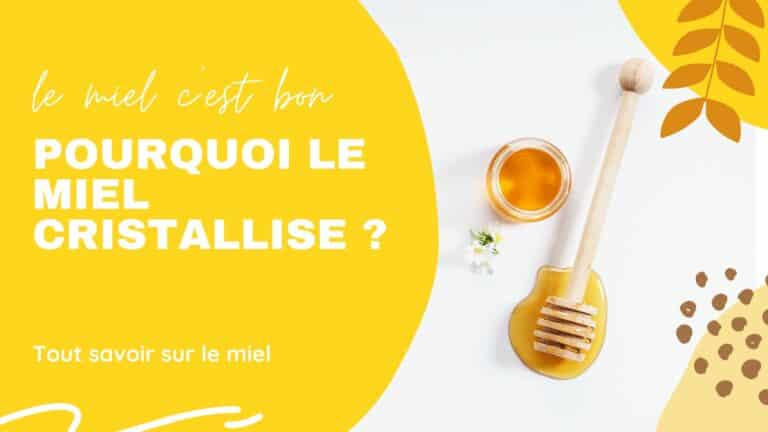 Pourquoi le miel cristallise ?